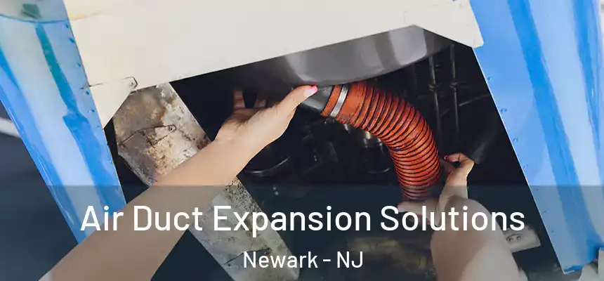 Air Duct Expansion Solutions Newark - NJ