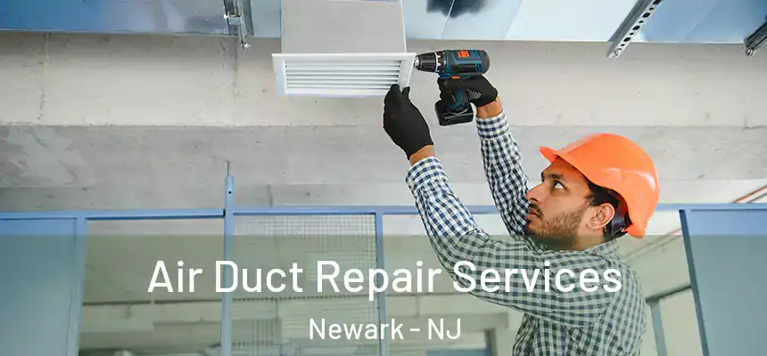 Air Duct Repair Services Newark - NJ