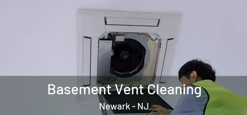 Basement Vent Cleaning Newark - NJ