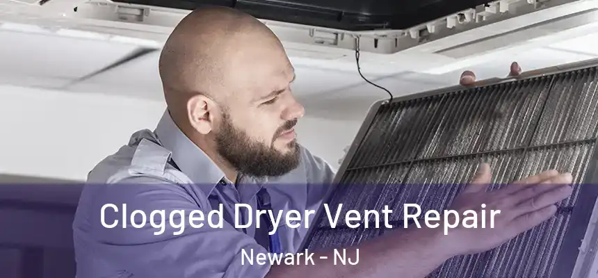 Clogged Dryer Vent Repair Newark - NJ