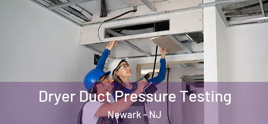 Dryer Duct Pressure Testing Newark - NJ