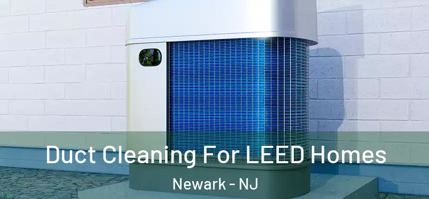 Duct Cleaning For LEED Homes Newark - NJ