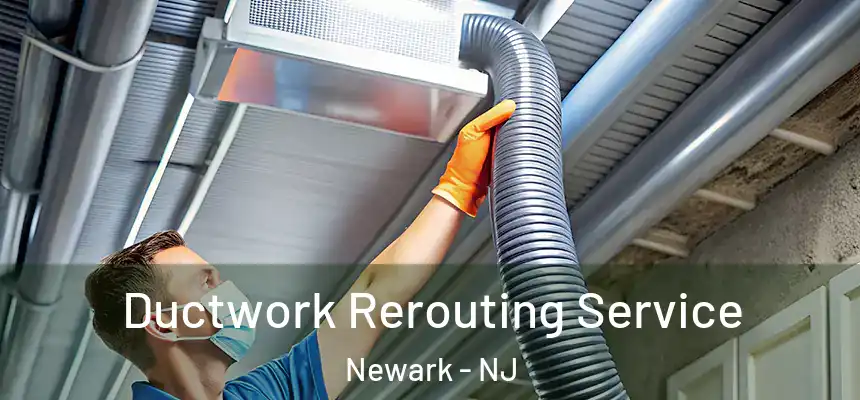 Ductwork Rerouting Service Newark - NJ