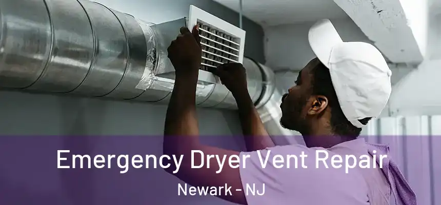 Emergency Dryer Vent Repair Newark - NJ