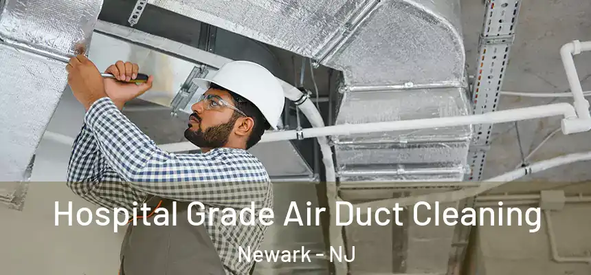Hospital Grade Air Duct Cleaning Newark - NJ