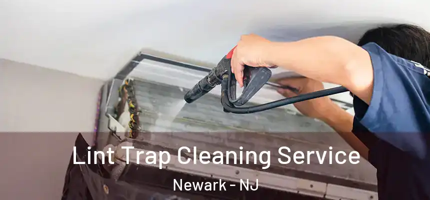 Lint Trap Cleaning Service Newark - NJ