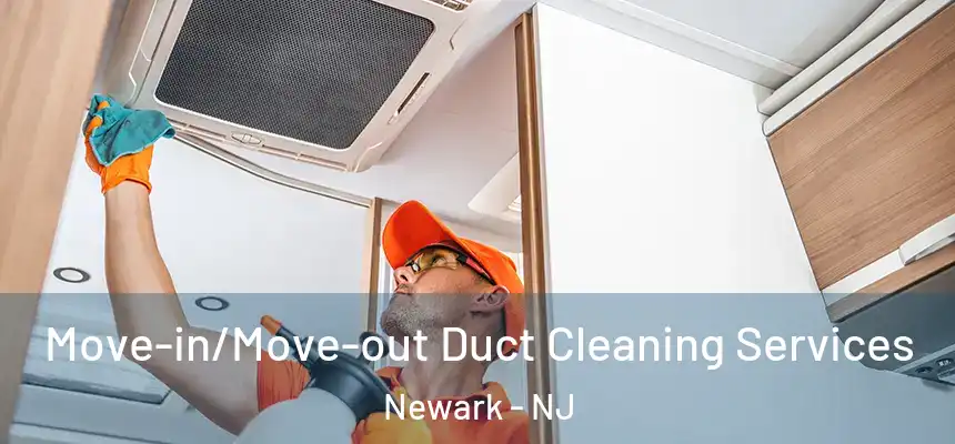 Move-in/Move-out Duct Cleaning Services Newark - NJ