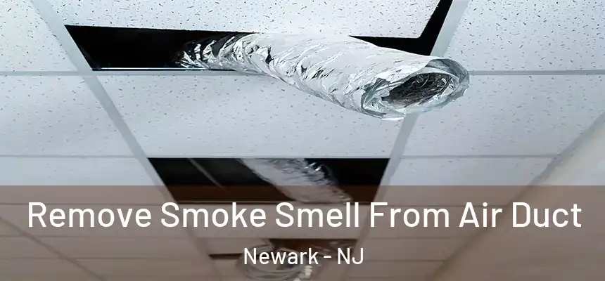 Remove Smoke Smell From Air Duct Newark - NJ