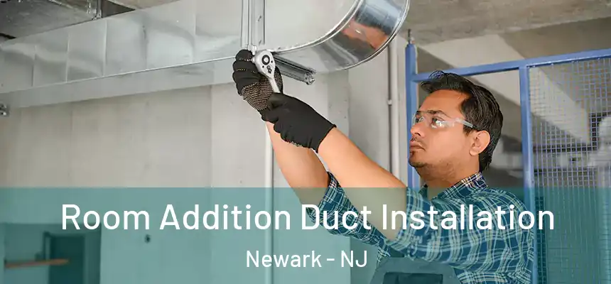 Room Addition Duct Installation Newark - NJ