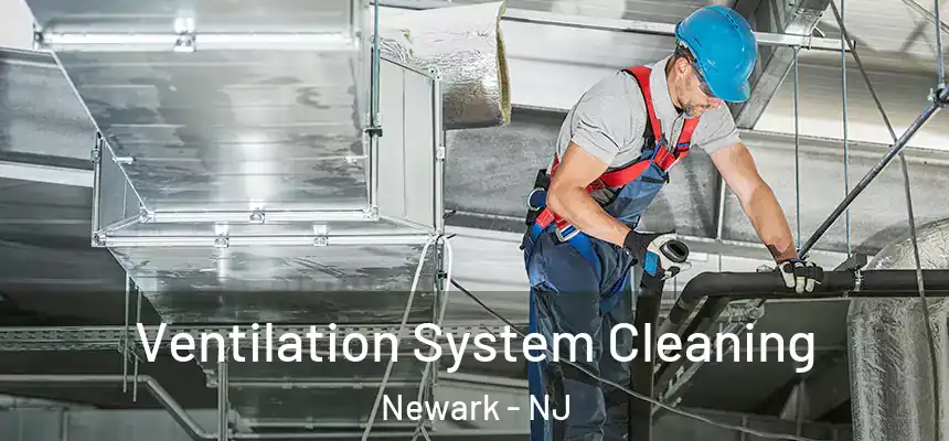 Ventilation System Cleaning Newark - NJ