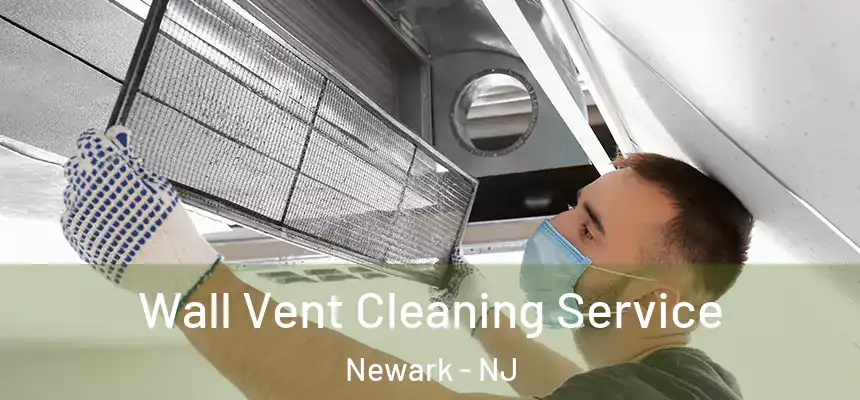 Wall Vent Cleaning Service Newark - NJ
