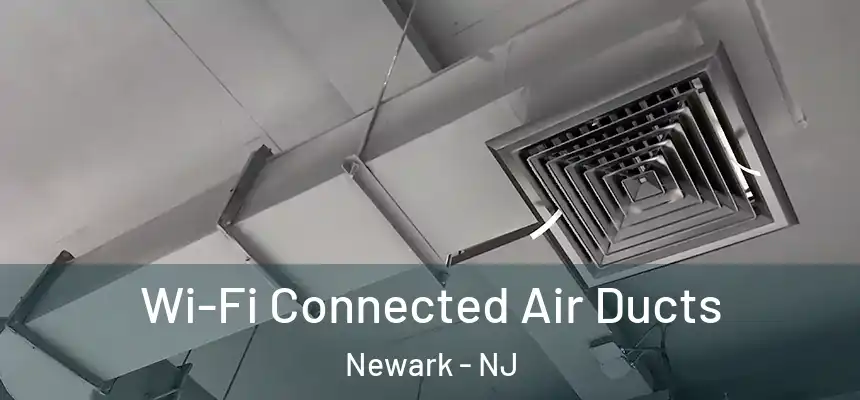 Wi-Fi Connected Air Ducts Newark - NJ